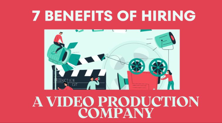 7 Benefits of Hiring a Video Production Company